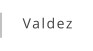 Valdez