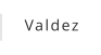 Valdez