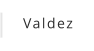 Valdez