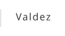 Valdez